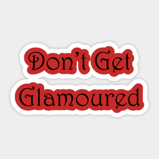 Don't Get Glamoured Sticker